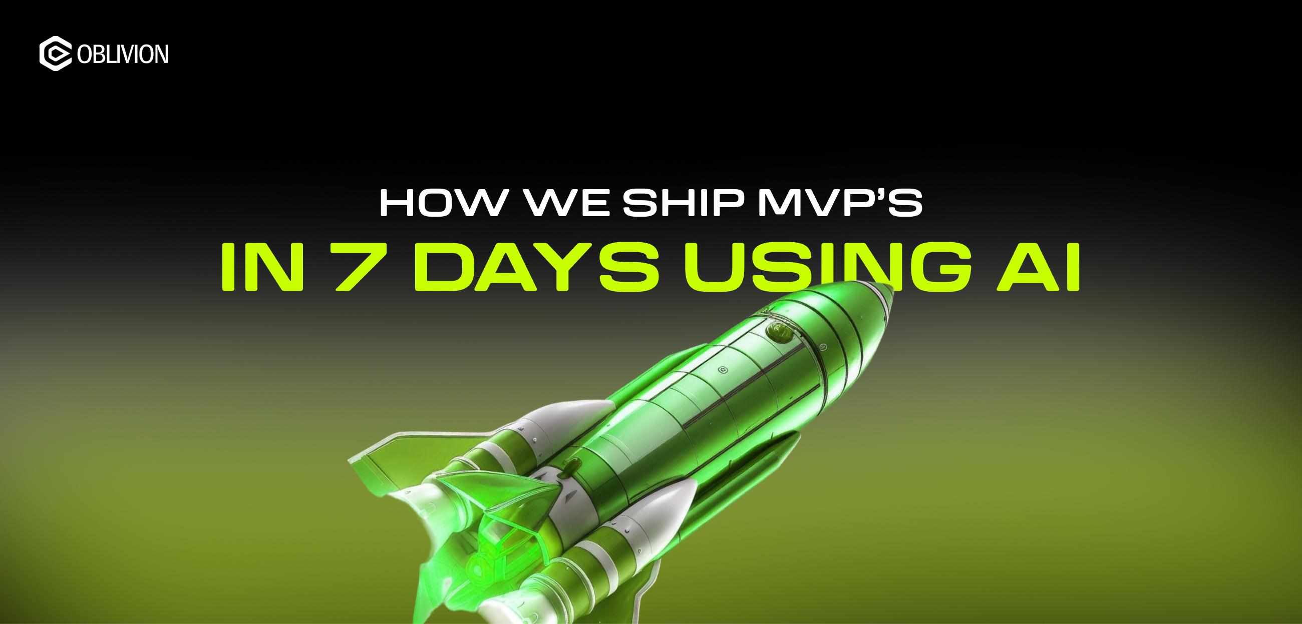 How We Ship MVPs in 7 Days Using AI